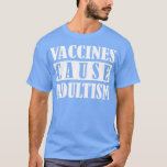 Camiseta Vacinas Causam Adultismo Funny Pro Science Médico<br><div class="desc">Vacinas causam adultismo Engraçado Pro Science Médico Enfermeiro Humor 5. Verifique nossos Farmacêuticos na seleção de camisetas para o melhor em peças únicas ou personalizadas feitas à mão de nossos compras de roupas.</div>