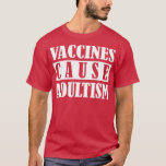 Camiseta Vacinas Causam Adultismo Funny Pro Science Médico<br><div class="desc">Vacinas Causam Adultismo Funny Pro Science Doutor Enfermeira Humor 7. Veja nossos Farmacêuticos escolherem a melhor camisa em peças únicas ou personalizadas feitas à mão de nossos compras de roupas.</div>