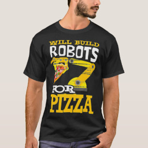Camiseta Vai Construir Robôs Para Robótica De Pizza