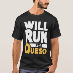 Camiseta Vai Correr Para Queso Engraçado Dip Mexicano Lover