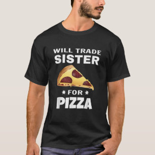 Camiseta Vai Trocar Irmã Por Pizza Engraçada, Crianças Gi