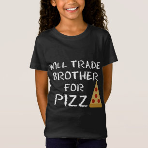 Camiseta Vai Trocar Irmão Por Pizza Engraçado Pizza Lover