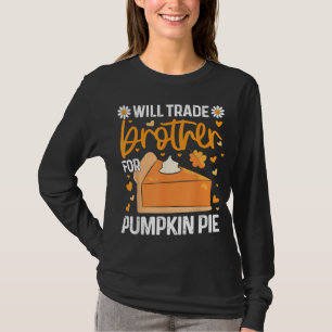 Camiseta Vai Trocar O Irmão Por Pumpkin Pie Engraçado Graça
