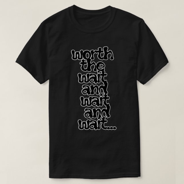 Camiseta vale a pena esperar e esperar e esperar (Frente do Design)