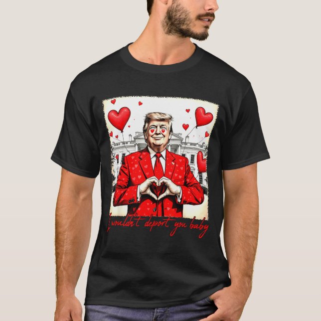 Camiseta Valentine's Day I Wouldn't Dert You Baby Trump  (Frente)