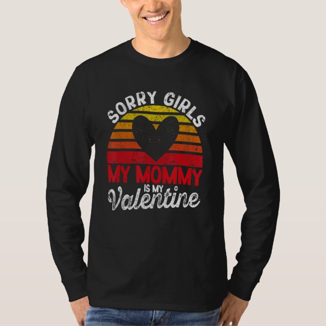 Camiseta Valentine's Day Sorry Girls My Mommy Is My Valenti (Frente)