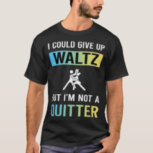 Camiseta Valsa Not A Quitter