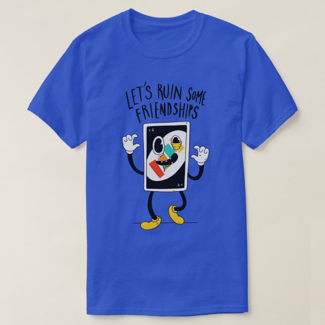 Camiseta Vamos arruinar algumas amizades, Funny Uno design (Frente do Design)