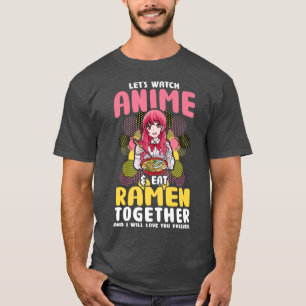 Camiseta Vamos Assista Anime Coma Ramen Juntos E Eu Vou