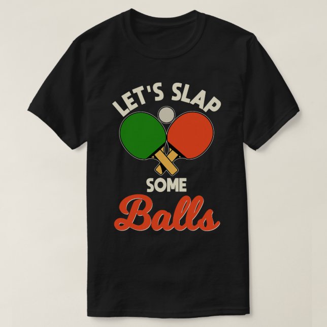 Camiseta Vamos Coloque Algumas Bolas Ping Pong Player Mesa  (Frente do Design)