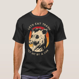 Camiseta Vamos Comer Lixo Por Um Carro Ao Vivo De Possum Ra