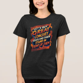Camiseta Vamos Comprar Ótimos Lugares no Show para Ficar na