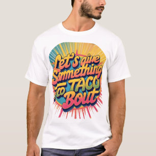 Camiseta Vamos dá-lhes algo para o Taco