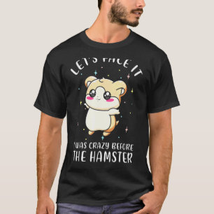 Camiseta Vamos Encarar Que Eu Estava Louco Antes Do Hamster