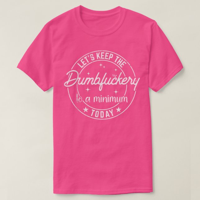 Camiseta Vamos Engraçado Mantenha o desgraçado até um minut (Frente do Design)