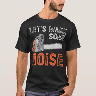 Camiseta Vamos Fazer Algum Barulho Amante da Motosserra Arb