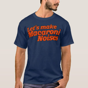 Camiseta Vamos Fazer Barulho De Macaroni Engraçado Humor Ad