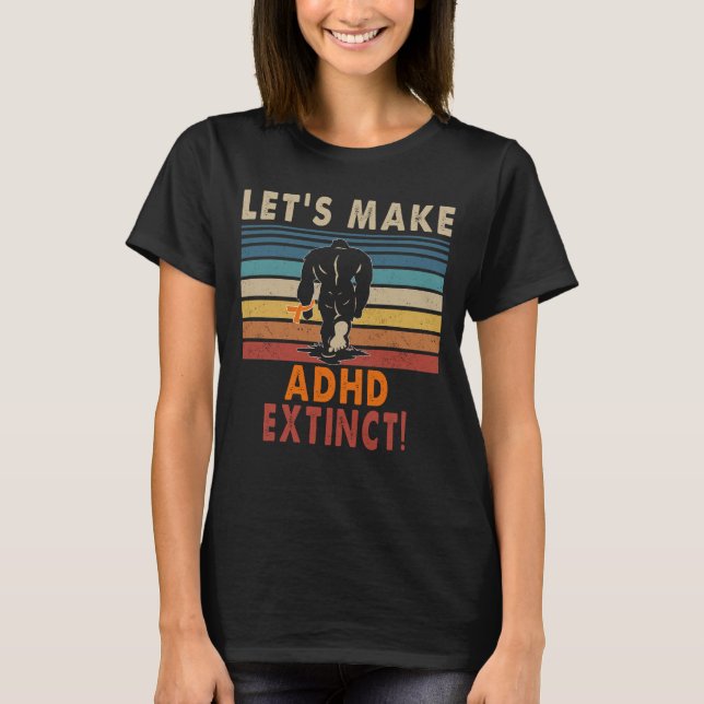 Camiseta vamos fazer com que o ADHD extinto pé (Frente)