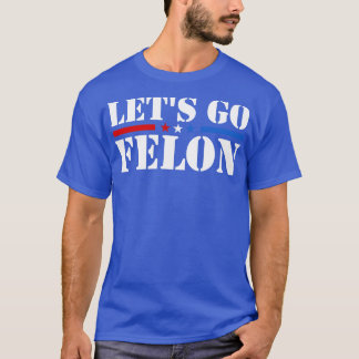 Camiseta Vamos Felon Votar Pelo Condenado Felon Engraçado