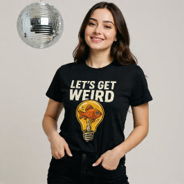 Camiseta Vamos Ficar Estranhos
