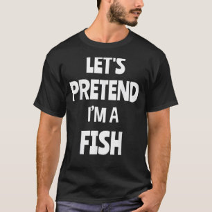 Camiseta Vamos fingir que sou um peixe divertido fantasia d