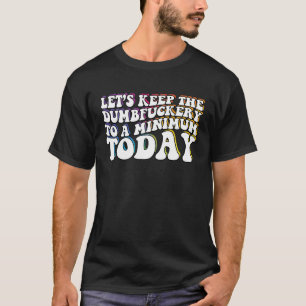 Camiseta Vamos Manter O Buraco F No Mínimo Hoje Sarcástico
