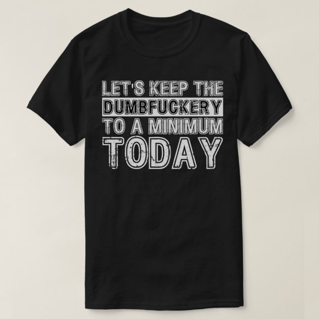 Camiseta Vamos Manter O Dumbery No Nível Mínimo Hoje 5 (Frente do Design)