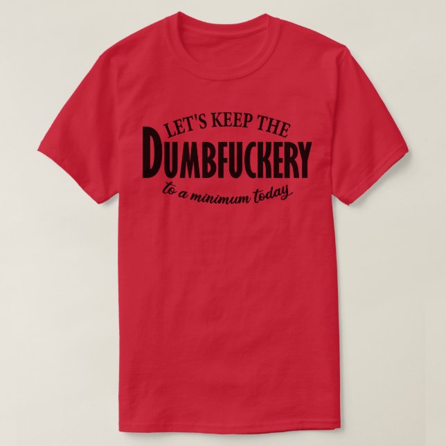 Camiseta vamos manter o idiota no mínimo hoje (Frente do Design)