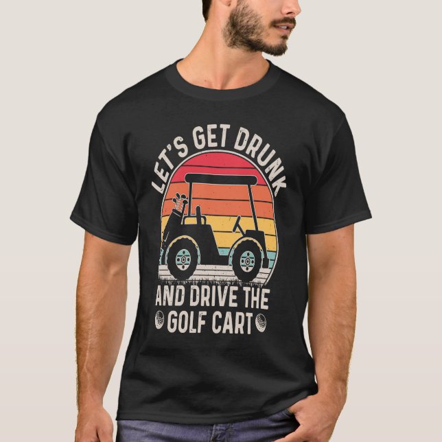 Camiseta Vamos Obter Bebado e Dirigir Golfistas De Carrinho (Frente)