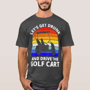 Camiseta Vamos Pegar Bebado E Dirigir O Golfe Para O III
