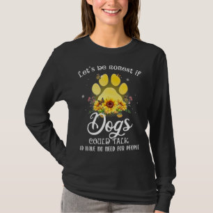 Camiseta Vamos Sê Honesto Se Cachorros Conversassem Que Eu
