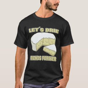 Camiseta Vamos Ser Amigos do Brie para Sempre Queijo Brie
