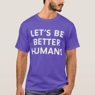 Camiseta Vamos ser melhores humanos, motivações inspiracion