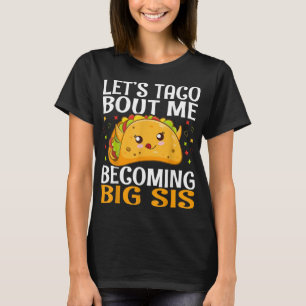 Camiseta Vamos Taco Bout Me Tornando Grande Sis Engraçado K