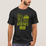 Camiseta Vamos Taco Bout Science Marcha de Comida mexicana<br><div class="desc">Vamos Taco Bout Science Marcha de Comida mexicana Traje 1</div>