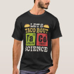 Camiseta Vamos Taco Bout Science Periódico Química de Mesas<br><div class="desc">Vamos Taco Bout Science Mesas Periódicos Professor T Shirt</div>