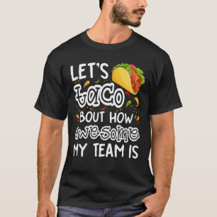 Camiseta Vamos Taco Sobre Como Minha Equipe É Incrível Taco