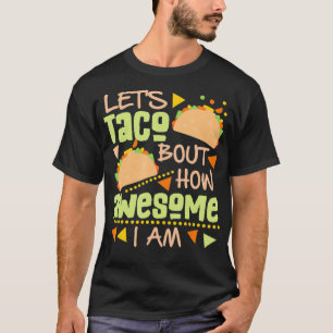 Camiseta Vamos taco sobre o quanto eu sou incrível