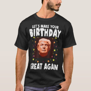 Camiseta Vamos Tornar Seu Aniversário Ótimo Novamente Amant
