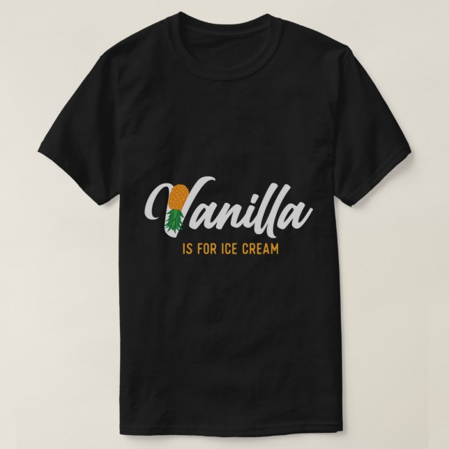 Camiseta Vanilla É Para Sorvete - Ananás De Ananás Para Bai (Frente do Design)
