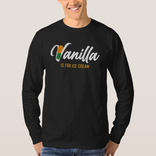 Camiseta Vanilla Is For Ice Cream   Upside Down Pineapple S (Frente)