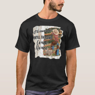 Camiseta Vaqueira Eu vou te amar até as vacas voltarem para