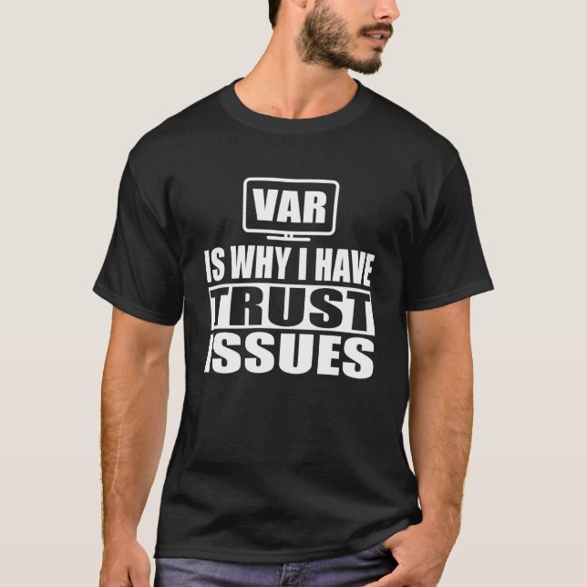 Camiseta VAR É Por Isso Que Tenho Problemas De Confiança Em (Frente)