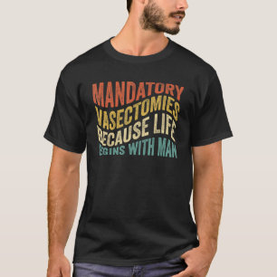 Camiseta Vasectomias Obrigatórias Porque a Vida Começa Com