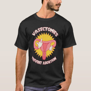 Camiseta Vasectomias Previnem o Aborto para o Útero Feminis
