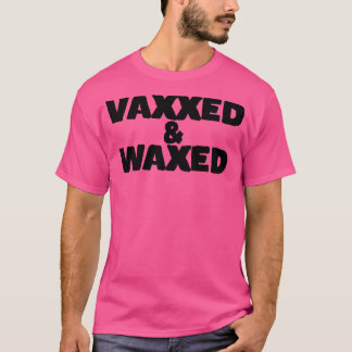 Camiseta Vaxxed e Waxed