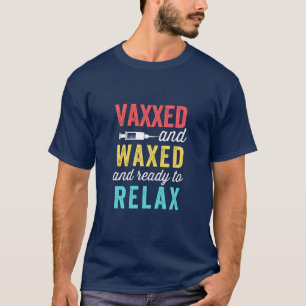 Camiseta Vaxxed Waxed e pronto para relaxar