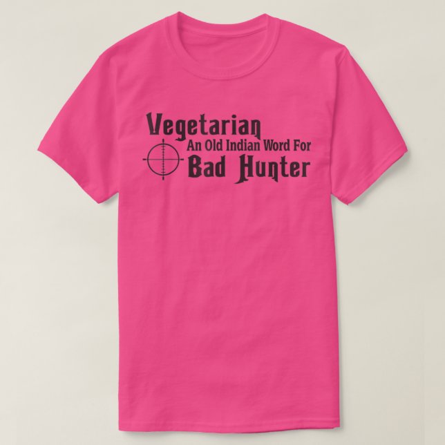 Camiseta Vegetariana E Velho Índio Para Má Caçadora Engraça (Frente do Design)