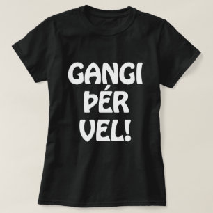 Camiseta VELHO DE GANGI ÞÉR! BOA SORTE! Língua islandesa