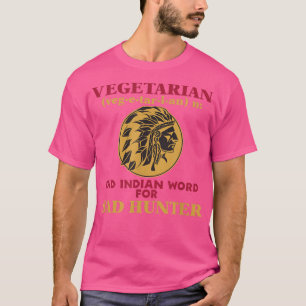 Camiseta Velho Índio Vegetariano para Caçador Mau